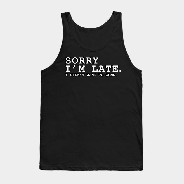 Sorry im late sorry im late i did'nt want to come Tank Top by Can Photo